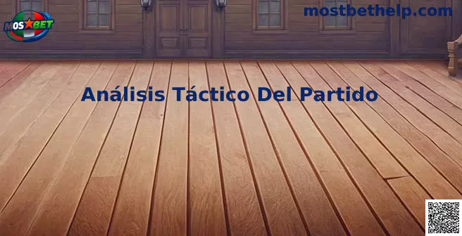 Análisis Táctico del Partido Mostbet México